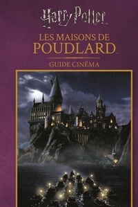 Felicity Baker et  Agence Juliette Blanchot - Harry Potter, Les maisons de Poudlard - Guide cinéma.