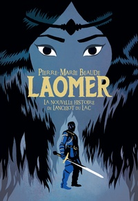 Pierre-Marie Beaude - Laomer, la nouvelle histoire de Lancelot du Lac.