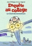 Jean-Philippe Arrou-Vignod - Enquête au collège Tome 6 : Le club des inventeurs.