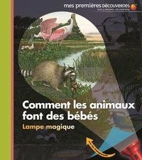 Claude Delafosse et Sylvaine Peyrols - Comment les animaux font des bébés.
