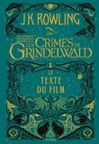 J.K. Rowling - Les animaux fantastiques 2 : Les crimes de Grindelwald - Le texte du film.
