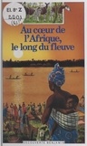 Chantal Henry-Biabaud et M. Muka-Katombe - Au cœur de l'Afrique, le long du fleuve.