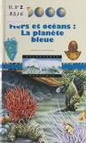 Diane Costa de Beauregard et Yves Cohat - Mers et océans : la planète bleue.