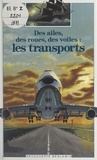 Brigitte Coppin et Paul Costa de Beauregard - Des ailes, des roues, des voiles : les transports.