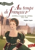 Brigitte Coppin - Au temps de François Ier - Journal d'Anne de Cormes, 1515-1516.