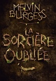 Melvin Burgess - La sorcière oubliée.