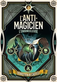 Sébastien de Castell - L'anti-magicien Tome 3 : L’Ensorceleuse.