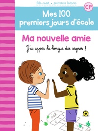 Mathilde Bréchet et Amandine Laprun - Mes 100 premiers jours d'école Tome 11 : Ma nouvelle amie - J’ai appris la langue des signes !.
