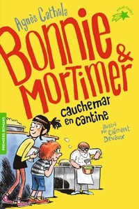 Agnès Cathala - Bonnie & Mortimer Tome 2 : Cauchemar en cantine.