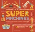 Ian Graham et Stuart Holmes - Construis les plus étonnantes Super Machines et découvre les grands principes de la mécanique - Avec 10 superbes maquettes à construire.