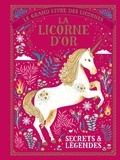 Selwyn E. Phipps et  Aitch - Le grand livre des licornes  : La licorne d'or - Secrets et légendes.