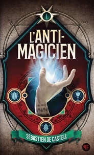 Sébastien de Castell - L'anti-magicien Tome 1 : .