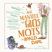 Roald Dahl et Quentin Blake - Petit manuel des gros mots de Roald Dahl.