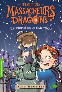 Kate McMullan et Bill Basso - L'Ecole des Massacreurs de Dragons Tome 8 : La prophétie de l'an 1000.