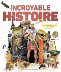 Peter Chrisp et Alexander Cox - Incroyable Histoire - 100 moments-clés de l'histoire du monde.