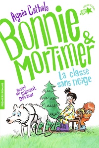 Agnès Cathala et Clément Devaux - Bonnie & Mortimer Tome 3 : La classe sans neige.