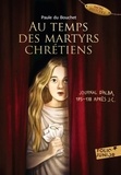 Du bouchet Paule - Au temps des martyrs chrétiens - Journal d'Alba, 175-178 après J-C.