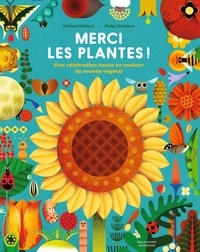 Michael Holland et Philip Giordano - Merci les plantes ! - Une célébration haute en couleur du monde.
