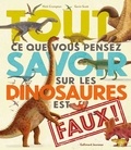 Nick Crumpton et Gavin Scott - Tout ce que vous pensez savoir sur les dinosaures est faux !.