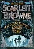 Jonathan Stroud - Scarlett & Browne Tome 1 : Récit de leurs incroyables exploits et crimes.