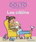 Catherine Dolto-Tolitch et Colline Faure-Poirée - Les câlins.