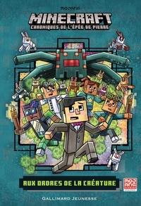 Nick Eliopulos - Minecraft - Chroniques de l'épée de pierre Tome 2 : Aux ordres de la créature.