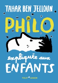 Tahar Ben Jelloun - La philo expliquée aux enfants.