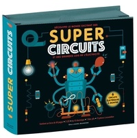 Nick Arnold et Sean Sims - Découvre le monde excitant des Super Circuits et des grandes lois de l'électricité - 6 circuits électriques à monter. Avec 2 LED, du fil électrique, 1 bloc pile, 13 piècces à assembler.