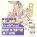 Gabrielle Vincent et Valérie Marchant - Ernest et Célestine - Le patchwork.