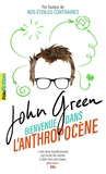 John Green - Bienvenue dans l'anthropocène - Chroniques sensibles des choses humaines.