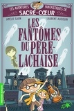 Amélie Sarn et Laurent Audouin - Les aventures fantastiques de Sacré-Coeur  : Les fantômes du Père Lachaise.