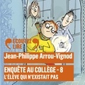 Jean-Philippe Arrou-Vignod - Enquête au collège Tome 8 : L'élève qui n'existait pas.