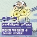 Jean-Philippe Arrou-Vignod - Enquête au collège Tome 6 : Le club des inventeurs.