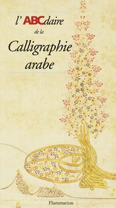 Hassan Massoudy et Isabelle Massoudy - L'Abcdaire De La Calligraphie Arabe.