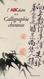 Claude Mediavilla - L'Abcdaire De La Calligraphie Chinoise.