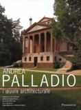 Guido Beltramini et Pino Guidolotti - Andrea Palladio - L'oeuvre architecturale.