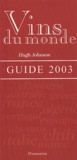 Hugh Johnson - Vins Du Monde. Guide 2003.