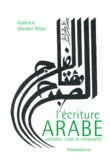 Gabriele Mandel Khân - L'Ecriture Arabe. Alphabet, Styles Et Calligraphie.