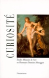 Philippe Sénéchal et  Collectif - Curiosite. Etudes D'Histoire De L'Art En L'Honneur D'Antoine Schnapper.