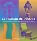  Collectif - Le Plaisir De L'Objet. Nouveau Regard Sur Les Arts Decoratifs Du Xxeme Siecle.