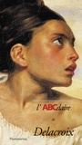 Alain Daguerre de Hureaux et Vincent Pomarède - L'Abecedaire De Delacroix.