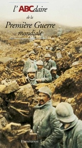 Jean-Denis Morenne et Pierre Chavot - L'Abcdaire De La Premiere Guerre Mondiale.