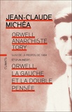 Jean-Claude Michéa - Orwell, anarchiste Tory - Suivi de A propos de 1984 et de Orwell, la gauche et la double pensée.