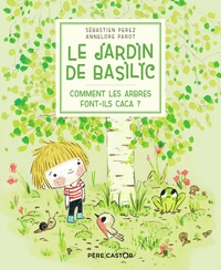 Sébastien Perez et Annelore Parot - Le Jardin de Basilic Tome 1 : Comment les arbres font-ils caca ?.