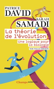 Patrice David et Sarah Samadi - La théorie de l'évolution - Une logique pour la biologie.