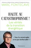 Marc Fontecave - Halte au catastrophisme ! - Les vérités de la transition énergétique.