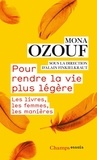 Mona Ozouf - Pour rendre la vie plus légère - Les livres, les femmes, les manières.