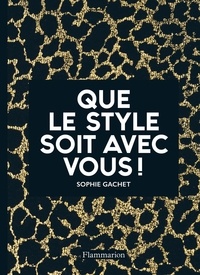 Sophie Gachet - Que le style soit avec vous !.