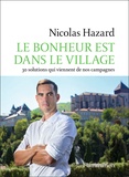 Nicolas Hazard - Le bonheur est dans le village - 30 solutions qui viennent de nos campagnes.