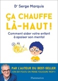 Serge Marquis - Ça chauffe là-haut ! - Comment aider votre enfant à apaiser son mental.